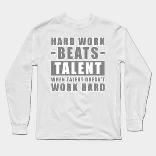 Hard Work Beats Talent When Talent Doesn't Work Hard - Inspirational Quote - Grey Version Long Sleeve T-Shirt